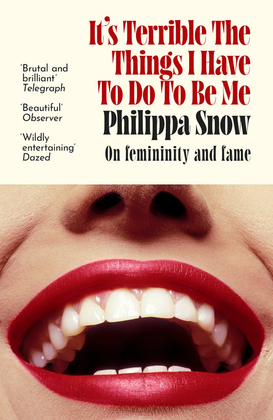 It's Terrible the Things I Have to Do to Be Me by Philippa Snow