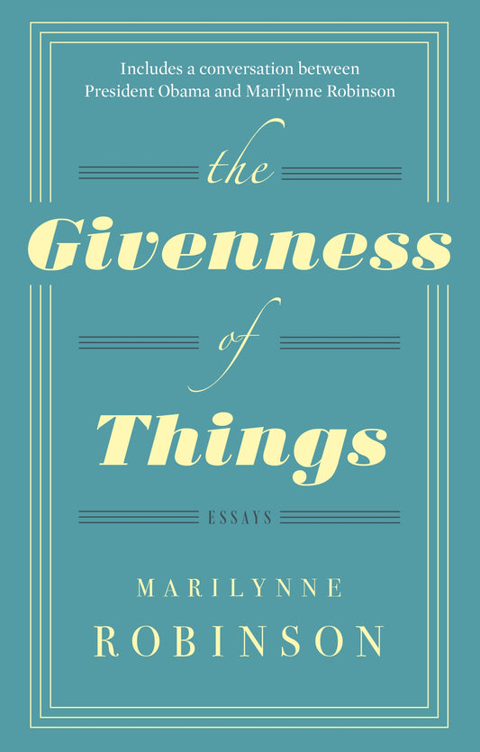 The Givenness Of Things by Marilynne Robinson