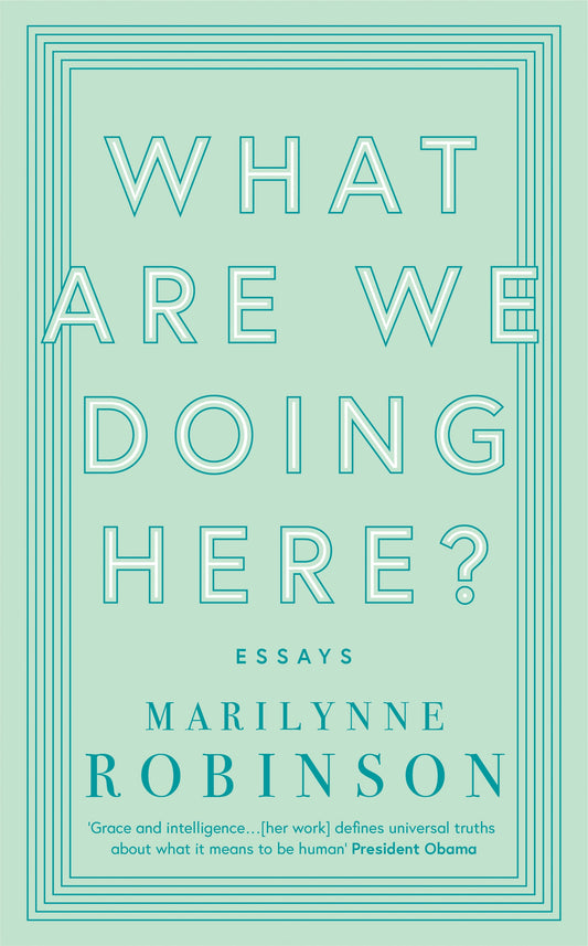 What are We Doing Here? by Marilynne Robinson
