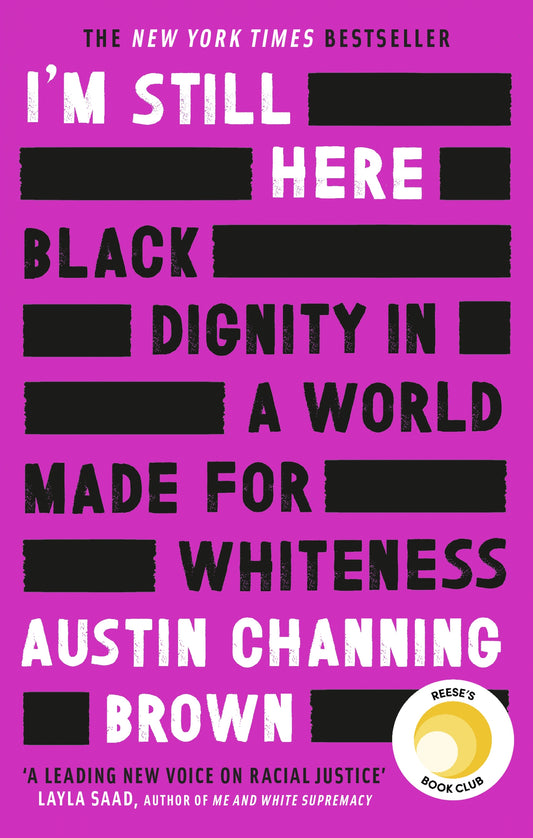 I'm Still Here: Black Dignity in a World Made for Whiteness by Austin Channing Brown