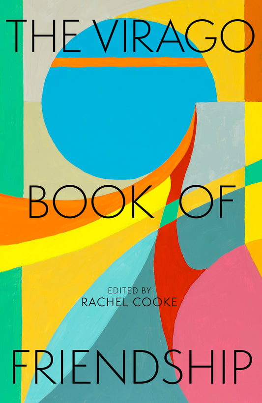 The Virago Book of Friendship by Rachel Cooke