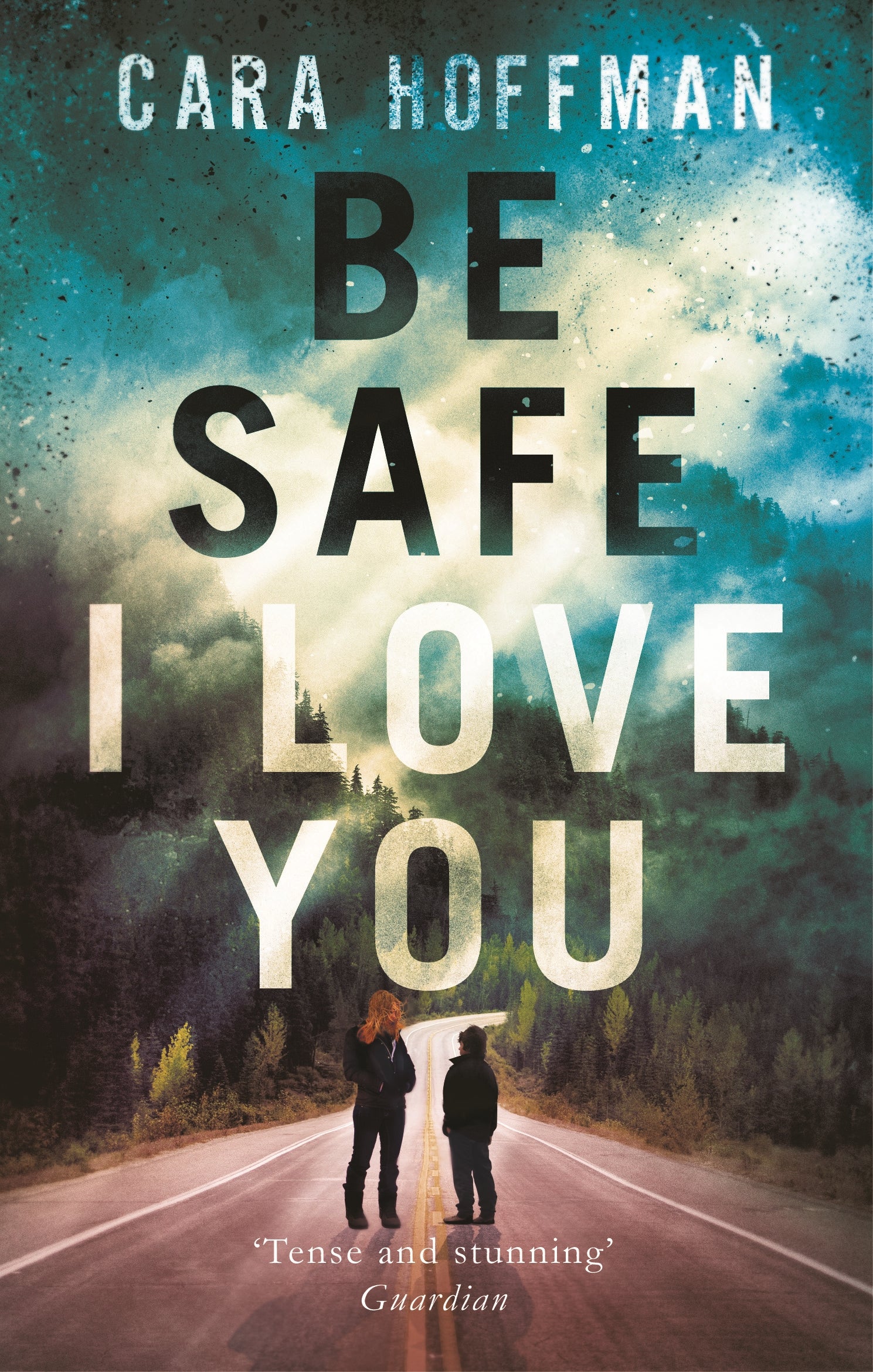 Be Safe I Love You by Cara Hoffman