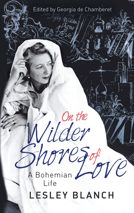 On the Wilder Shores of Love by Lesley Blanch, Georgia de Chamberet