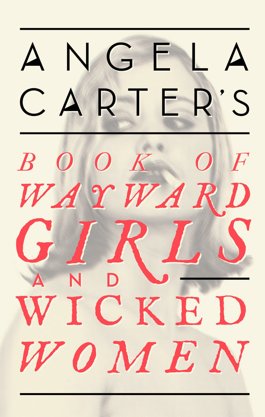 Angela Carter's Book Of Wayward Girls And Wicked Women by Angela Carter