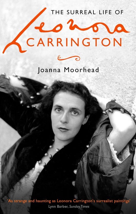 The Surreal Life of Leonora Carrington by Joanna Moorhead