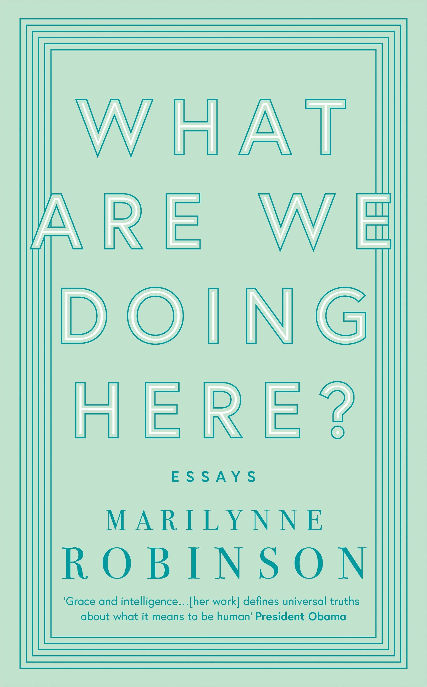 What are We Doing Here? by Marilynne Robinson