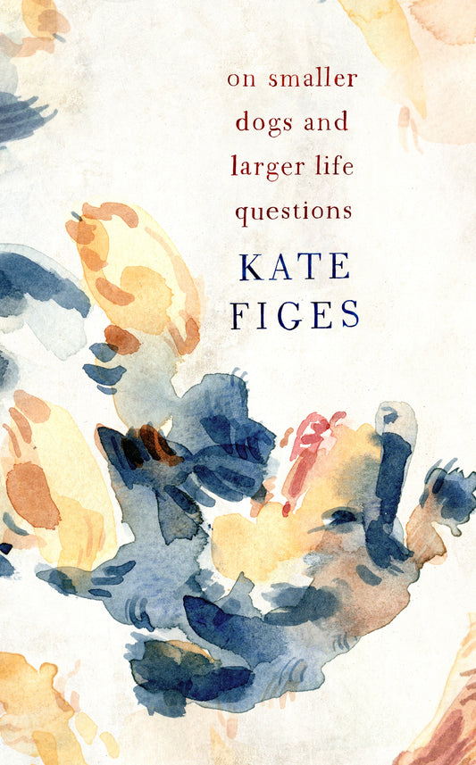 On Smaller Dogs and Larger Life Questions by Kate Figes