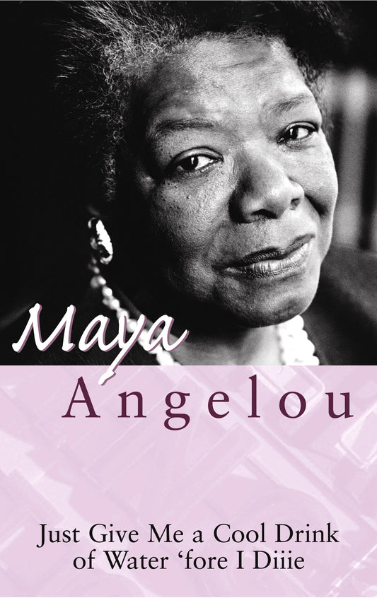 Just Give Me A Cool Drink Of Water 'Fore I Diiie by Maya Angelou