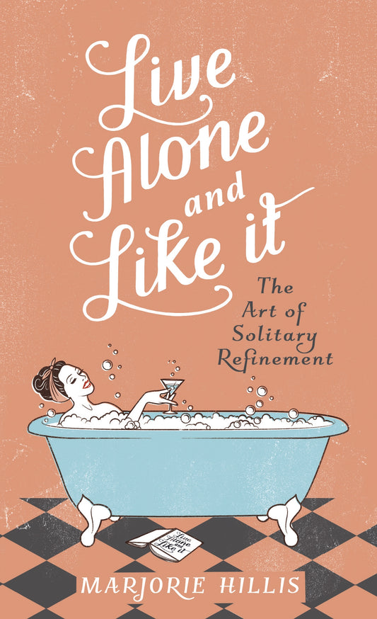 Live Alone And Like It by Marjorie Hillis