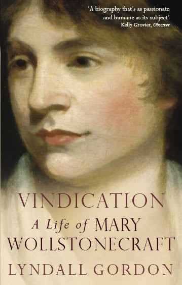 Vindication: A Life Of Mary Wollstonecraft by Lyndall Gordon