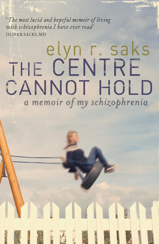 The Centre Cannot Hold by Elyn R. Saks