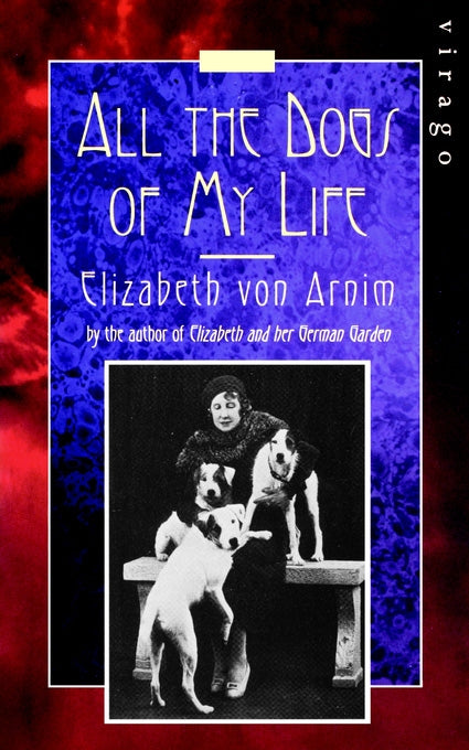 All The Dogs Of My Life by Elizabeth von Arnim
