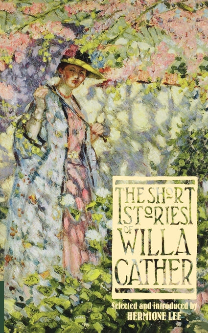 The Short Stories Of Willa Cather by Willa Cather