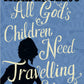 All God's Children Need Travelling Shoes by Maya Angelou
