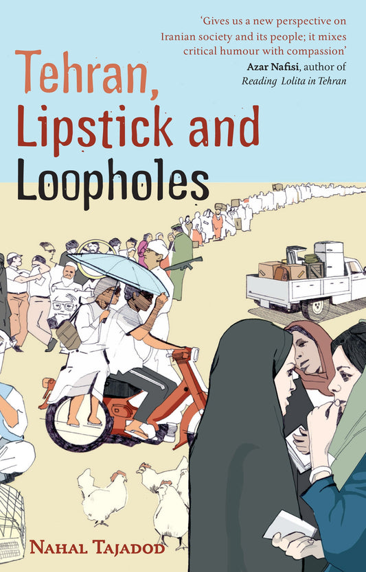 Tehran, Lipstick And Loopholes by Nahal Tajadod