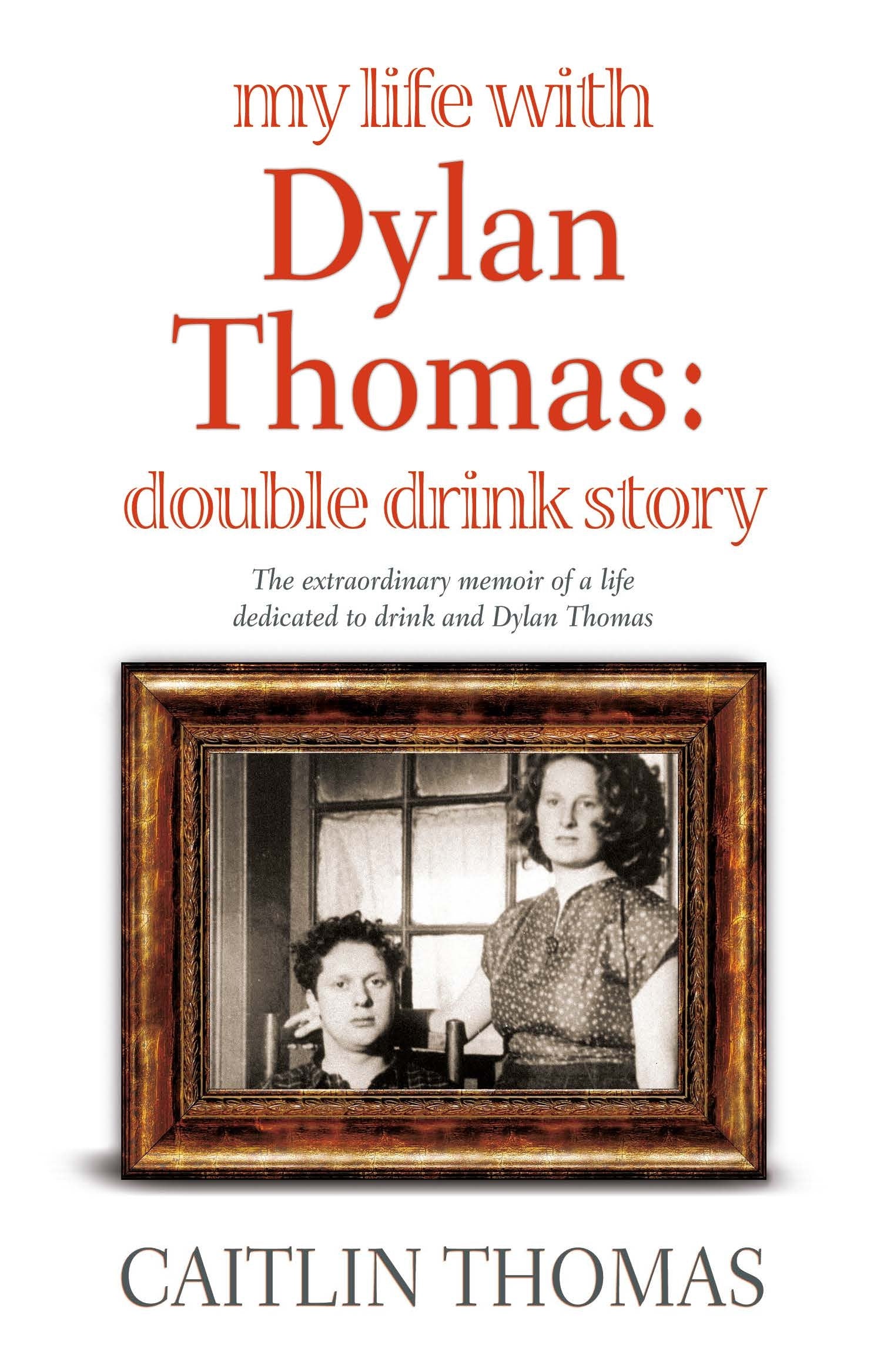 My Life With Dylan Thomas by Caitlin Thomas