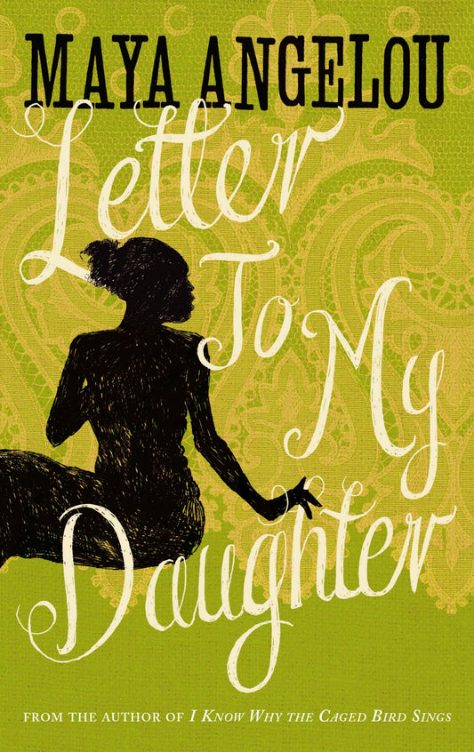 Letter To My Daughter by Maya Angelou