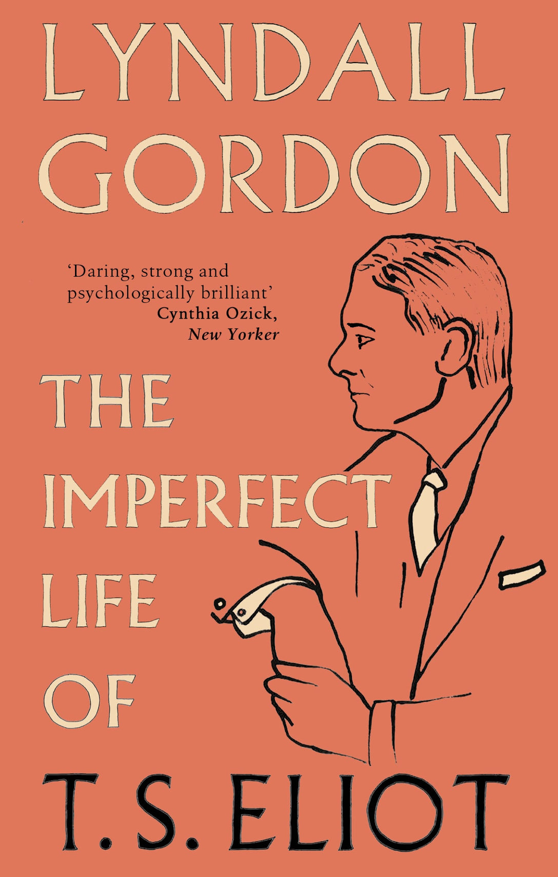The Imperfect Life of T. S. Eliot by Lyndall Gordon