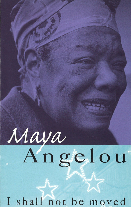 I Shall Not Be Moved by Maya Angelou