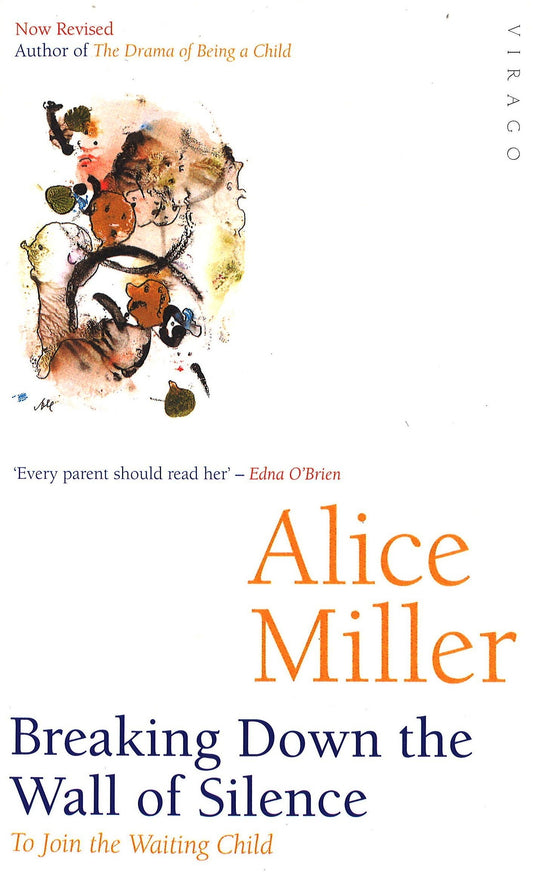 Breaking Down The Wall Of Silence by Alice Miller