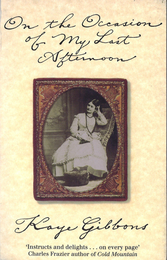 On The Occasion Of My Last Afternoon by Kaye Gibbons