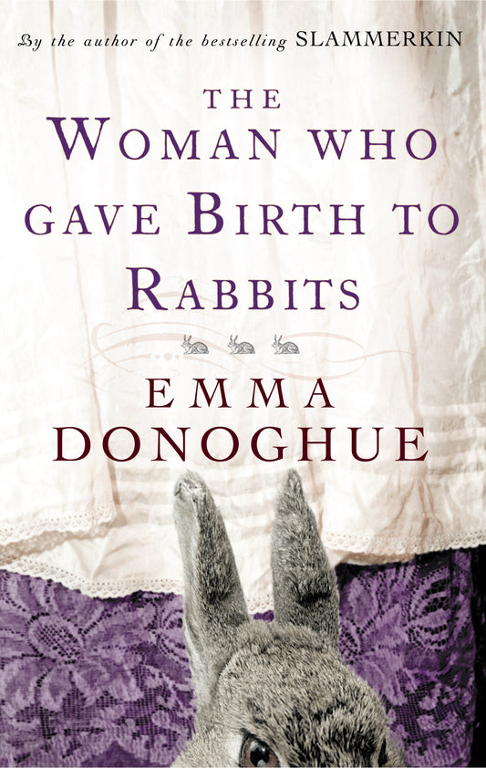 The Woman Who Gave Birth To Rabbits by Emma Donoghue